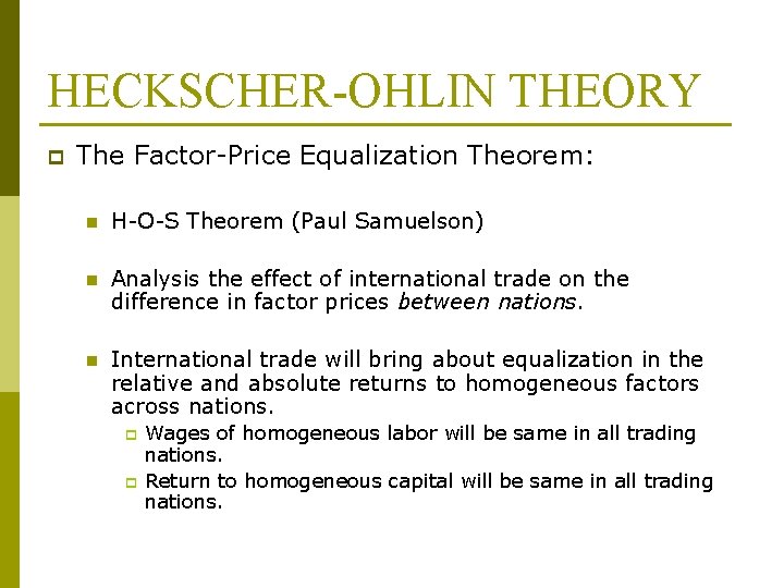 HECKSCHER-OHLIN THEORY p The Factor-Price Equalization Theorem: n H-O-S Theorem (Paul Samuelson) n Analysis