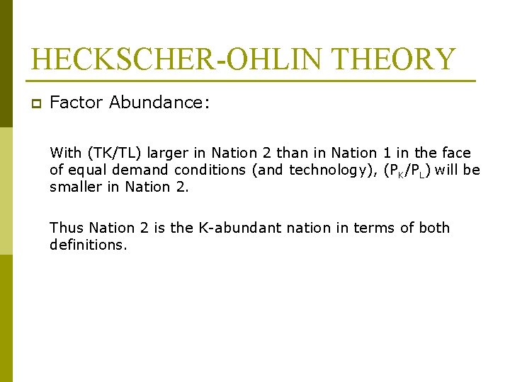 HECKSCHER-OHLIN THEORY p Factor Abundance: With (TK/TL) larger in Nation 2 than in Nation