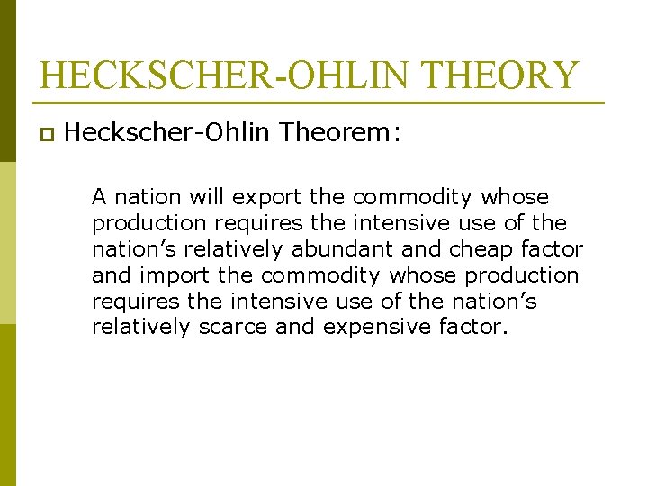 HECKSCHER-OHLIN THEORY p Heckscher-Ohlin Theorem: A nation will export the commodity whose production requires