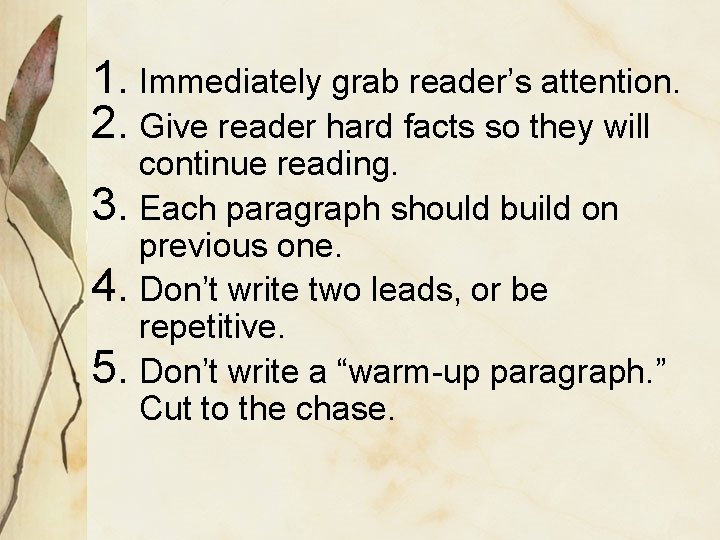 1. Immediately grab reader’s attention. 2. Give reader hard facts so they will continue