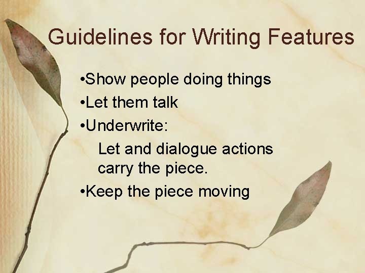 Guidelines for Writing Features • Show people doing things • Let them talk •