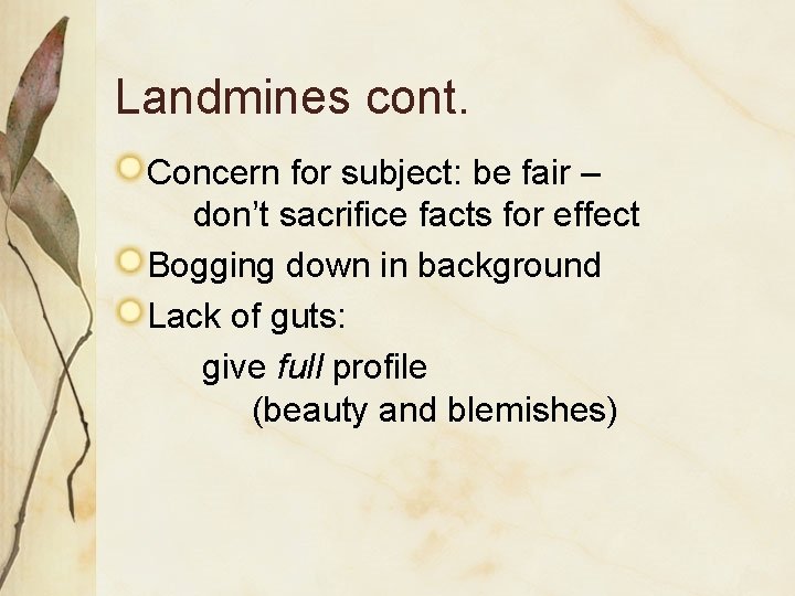 Landmines cont. Concern for subject: be fair – don’t sacrifice facts for effect Bogging