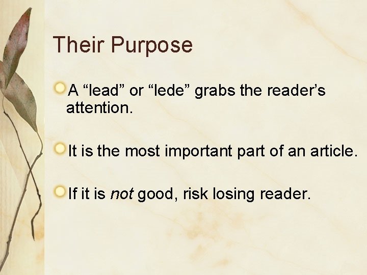 Their Purpose A “lead” or “lede” grabs the reader’s attention. It is the most