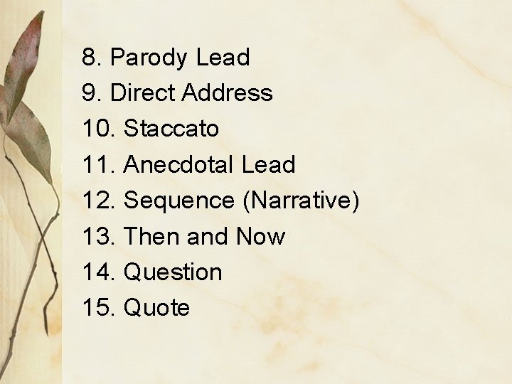 8. Parody Lead 9. Direct Address 10. Staccato 11. Anecdotal Lead 12. Sequence (Narrative)