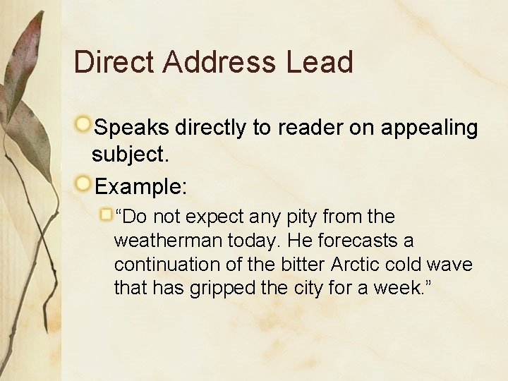 Direct Address Lead Speaks directly to reader on appealing subject. Example: “Do not expect