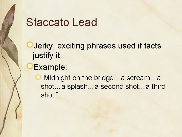 Staccato Lead Jerky, exciting phrases used if facts justify it. Example: “Midnight on the
