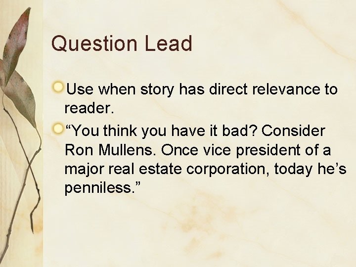 Question Lead Use when story has direct relevance to reader. “You think you have