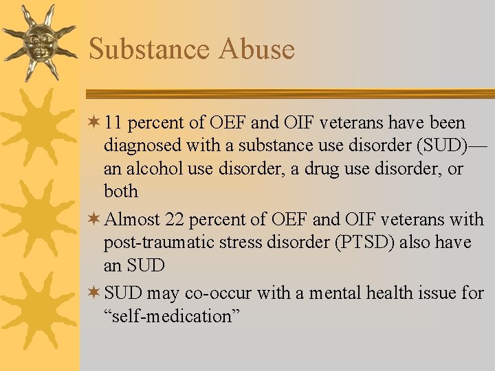 Substance Abuse ¬ 11 percent of OEF and OIF veterans have been diagnosed with