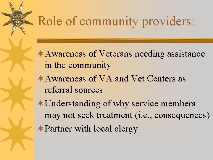 Role of community providers: ¬Awareness of Veterans needing assistance in the community ¬Awareness of