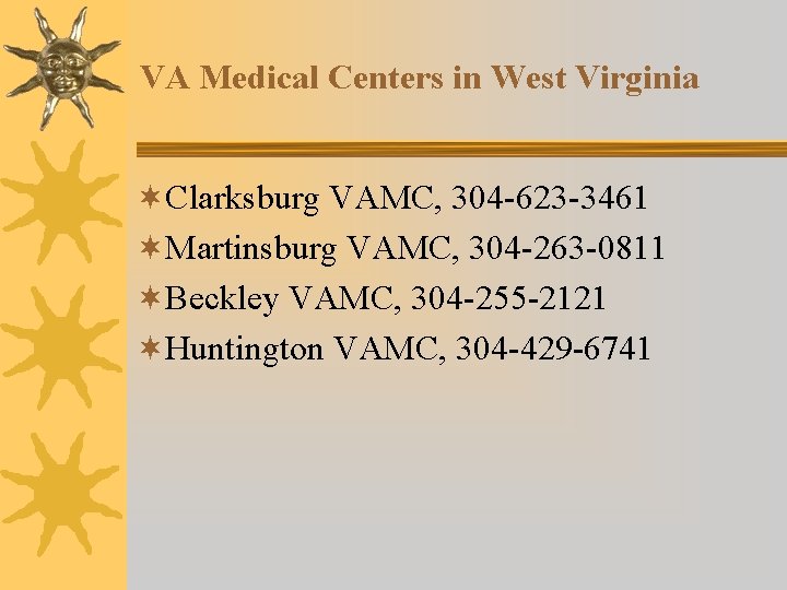 VA Medical Centers in West Virginia ¬Clarksburg VAMC, 304 -623 -3461 ¬Martinsburg VAMC, 304