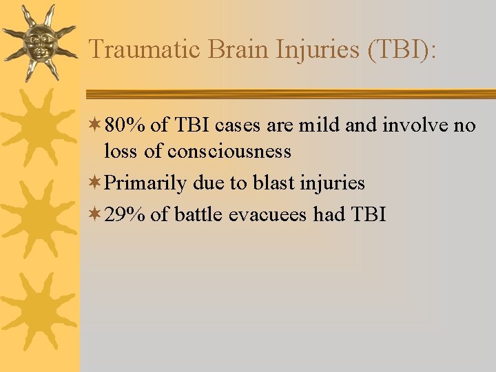 Traumatic Brain Injuries (TBI): ¬ 80% of TBI cases are mild and involve no