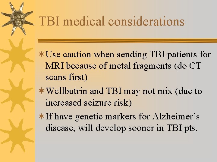 TBI medical considerations ¬Use caution when sending TBI patients for MRI because of metal