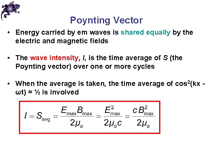 Poynting Vector • Energy carried by em waves is shared equally by the electric