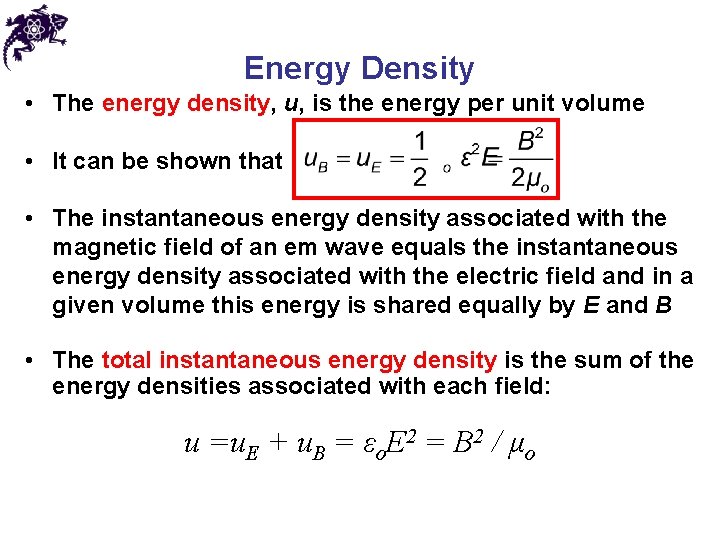 Energy Density • The energy density, u, is the energy per unit volume •