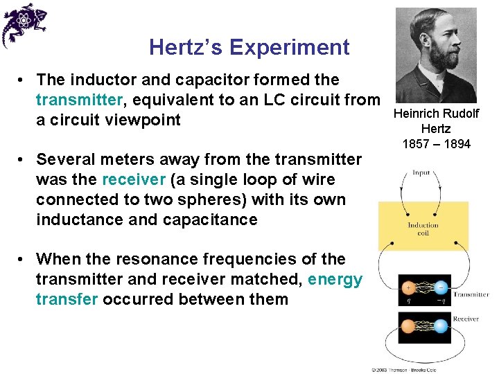 Hertz’s Experiment • The inductor and capacitor formed the transmitter, equivalent to an LC