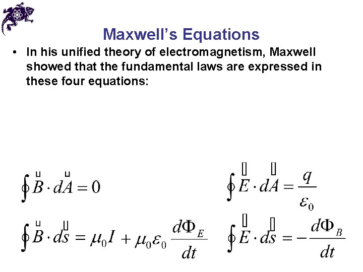 Maxwell’s Equations • In his unified theory of electromagnetism, Maxwell showed that the fundamental