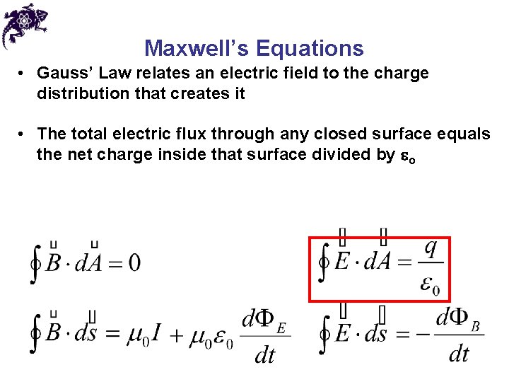 Maxwell’s Equations • Gauss’ Law relates an electric field to the charge distribution that