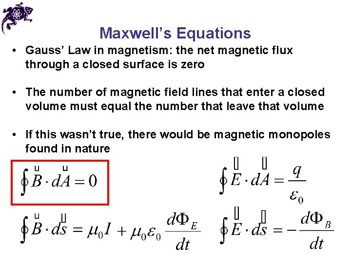 Maxwell’s Equations • Gauss’ Law in magnetism: the net magnetic flux through a closed