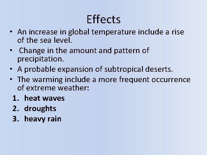 Effects • An increase in global temperature include a rise of the sea level.