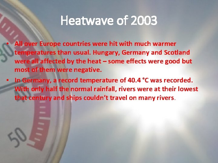 Heatwave of 2003 • All over Europe countries were hit with much warmer temperatures