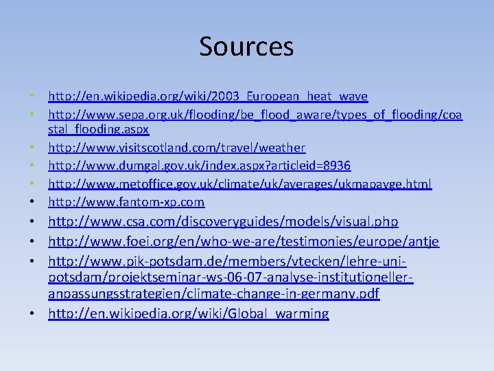 Sources • http: //en. wikipedia. org/wiki/2003_European_heat_wave • http: //www. sepa. org. uk/flooding/be_flood_aware/types_of_flooding/coa stal_flooding. aspx