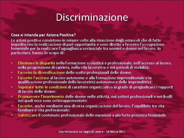 Discriminazione Cosa si intende per Azione Positiva? Le azioni positive consistono in misure volte