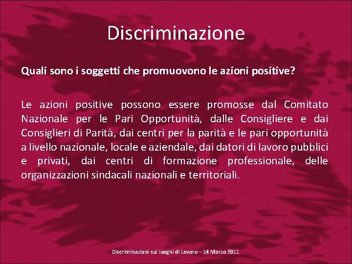 Discriminazione Quali sono i soggetti che promuovono le azioni positive? Le azioni positive possono