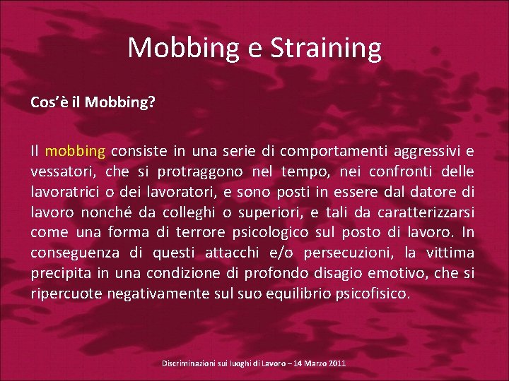 Mobbing e Straining Cos’è il Mobbing? Il mobbing consiste in una serie di comportamenti