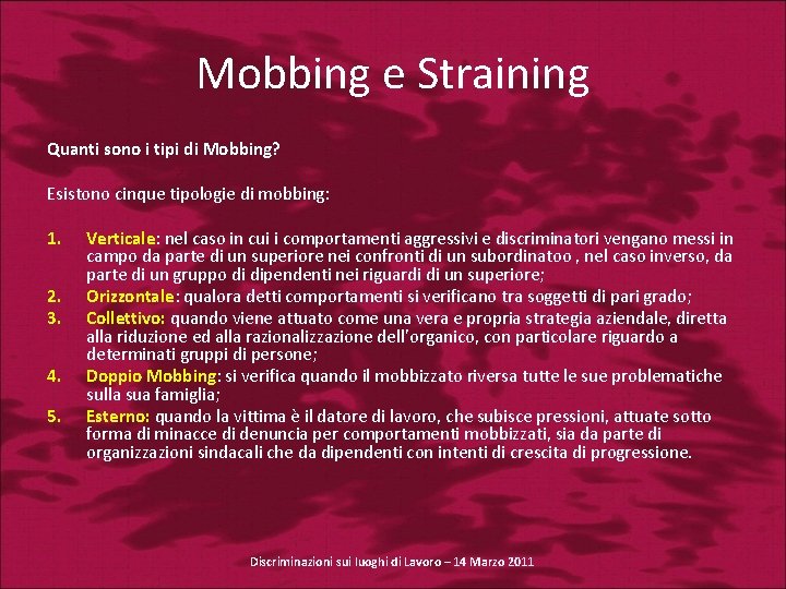 Mobbing e Straining Quanti sono i tipi di Mobbing? Esistono cinque tipologie di mobbing: