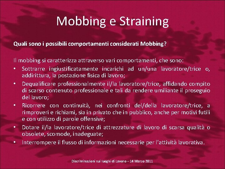 Mobbing e Straining Quali sono i possibili comportamenti considerati Mobbing? Il mobbing si caratterizza