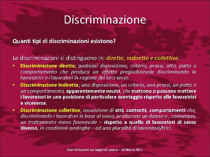 Discriminazione Quanti tipi di discriminazioni esistono? Le discriminazioni si distinguono in: dirette, indirette e