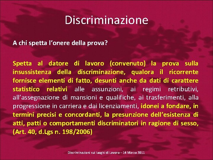 Discriminazione A chi spetta l’onere della prova? Spetta al datore di lavoro (convenuto) la