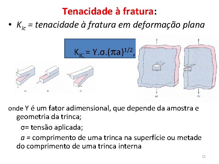 Tenacidade à fratura: • KIc = tenacidade à fratura em deformação plana KIC =