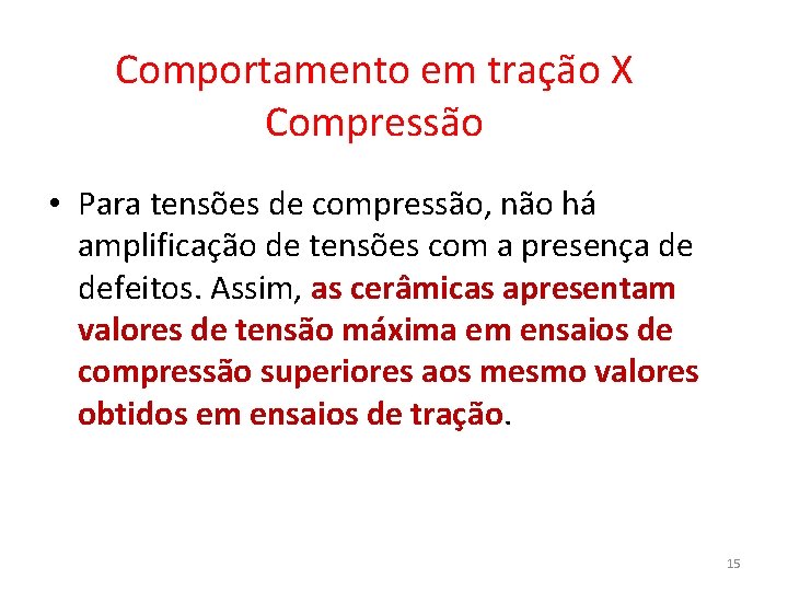 Comportamento em tração X Compressão • Para tensões de compressão, não há amplificação de