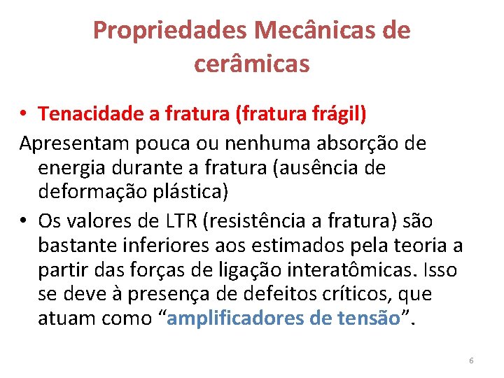 Propriedades Mecânicas de cerâmicas • Tenacidade a fratura (fratura frágil) Apresentam pouca ou nenhuma