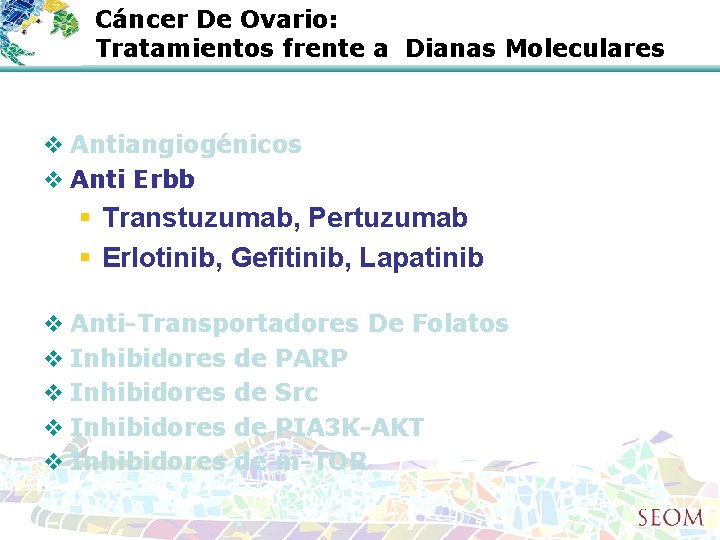 Cáncer De Ovario: Tratamientos frente a Dianas Moleculares v Antiangiogénicos v Anti Erbb §