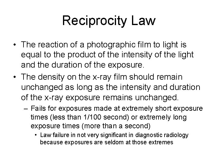 Reciprocity Law • The reaction of a photographic film to light is equal to