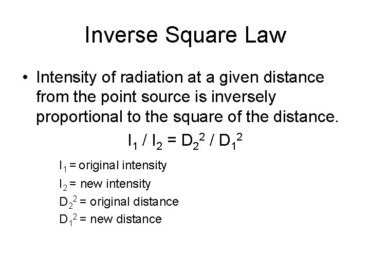 Inverse Square Law • Intensity of radiation at a given distance from the point
