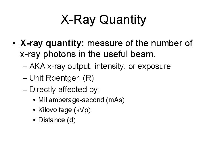 X-Ray Quantity • X-ray quantity: measure of the number of x-ray photons in the