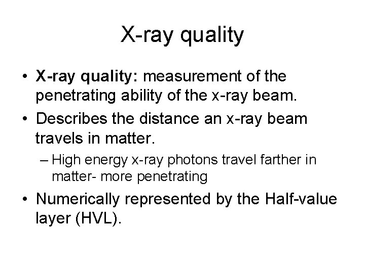 X-ray quality • X-ray quality: measurement of the penetrating ability of the x-ray beam.