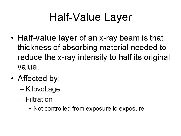 Half-Value Layer • Half-value layer of an x-ray beam is that thickness of absorbing