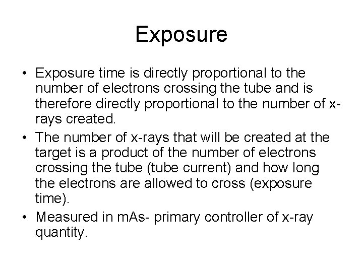 Exposure • Exposure time is directly proportional to the number of electrons crossing the