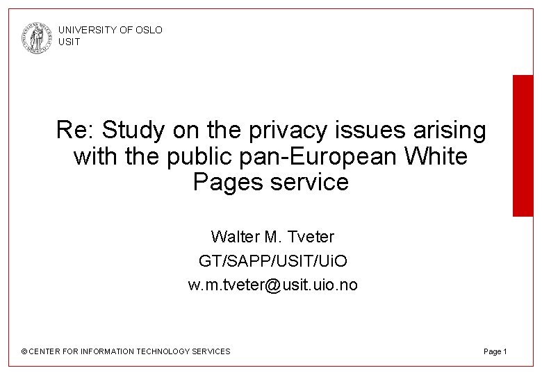 UNIVERSITY OF OSLO USIT Re: Study on the privacy issues arising with the public