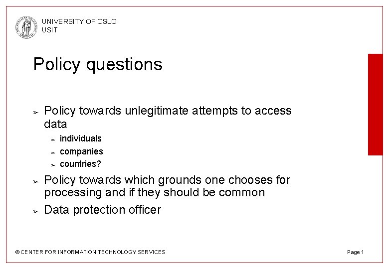 UNIVERSITY OF OSLO USIT Policy questions ➢ Policy towards unlegitimate attempts to access data