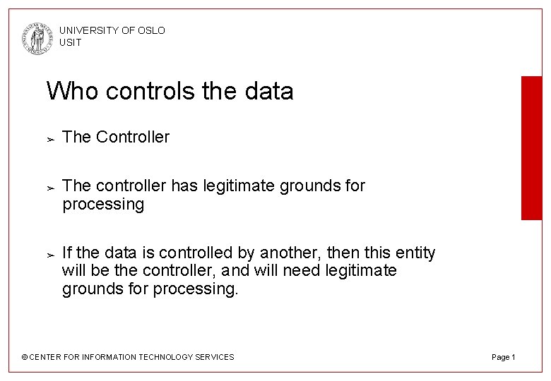 UNIVERSITY OF OSLO USIT Who controls the data ➢ ➢ ➢ The Controller The