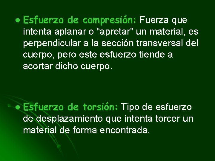 l l Esfuerzo de compresión: Fuerza que intenta aplanar o “apretar” un material, es