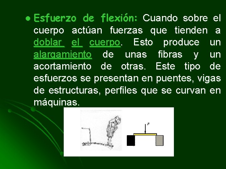 l Esfuerzo de flexión: Cuando sobre el cuerpo actúan fuerzas que tienden a doblar