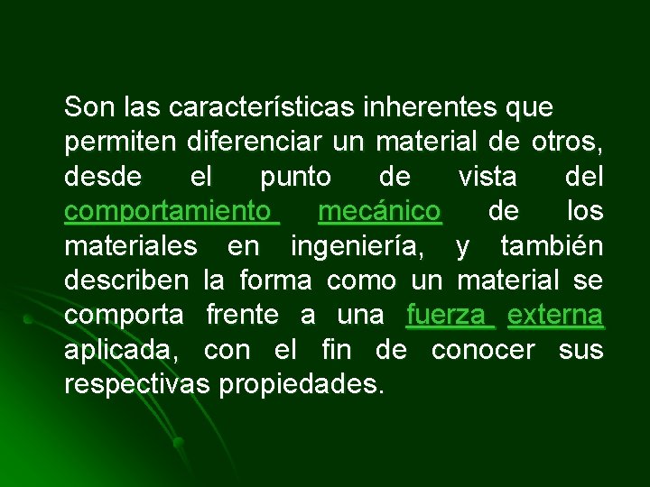 Son las características inherentes que permiten diferenciar un material de otros, desde el punto