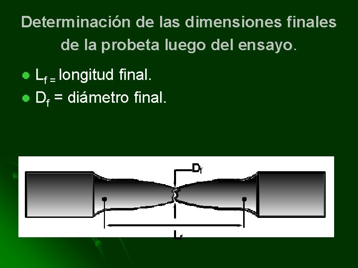 Determinación de las dimensiones finales de la probeta luego del ensayo. Lf = longitud