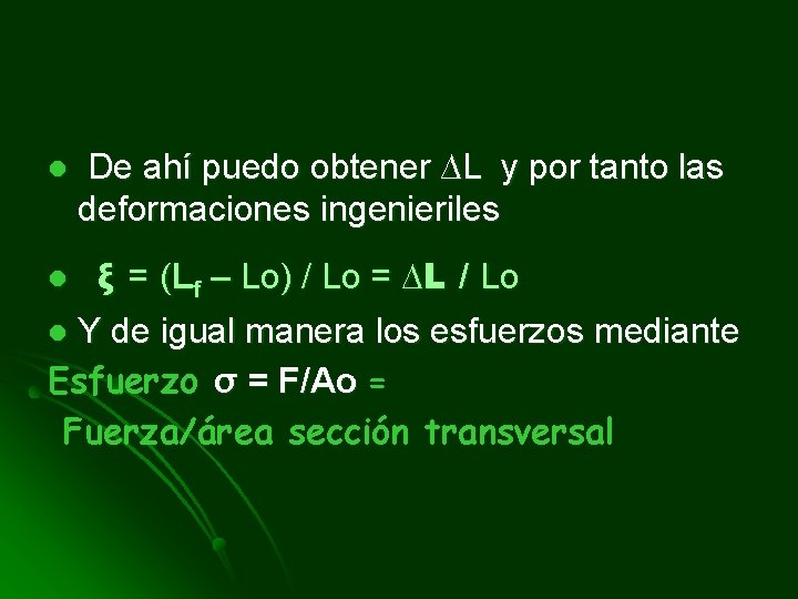 l De ahí puedo obtener ∆L y por tanto las deformaciones ingenieriles ξ =